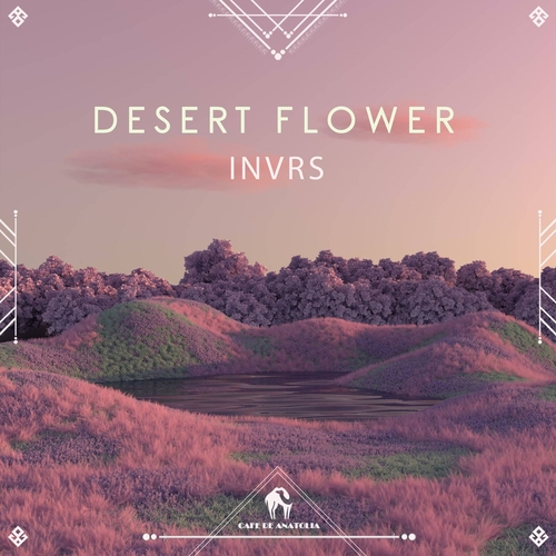INVRS, Cafe De Anatolia - Desert Flower [CDA190]